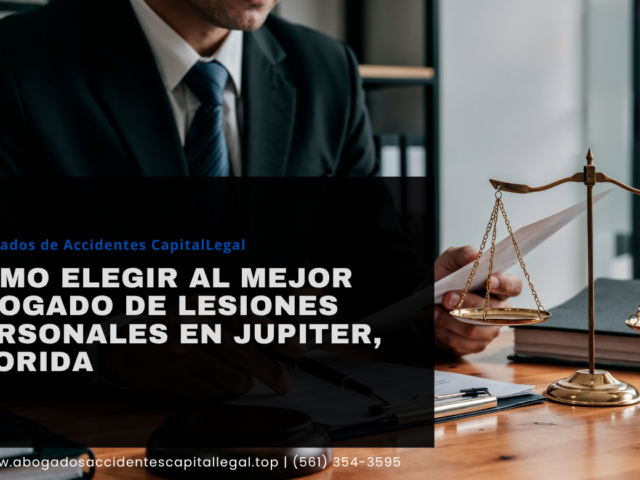 Cómo elegir al mejor abogado de lesiones personales en Jupiter, Florida